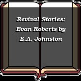 Revival Stories: Evan Roberts