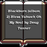 Blackburn (album 2) Bless Yahweh Oh My Soul