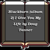 Blackburn (album 2) I Give You My Life