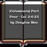 (Colossians) Part Four - Col 2:6-23