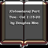 (Colossians) Part Two - Col 1:15-20
