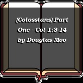 (Colossians) Part One - Col 1:3-14