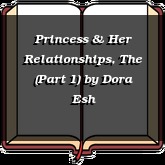 Princess & Her Relationships, The (Part 1)