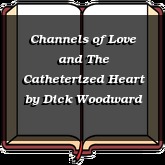 Channels of Love and The Catheterized Heart