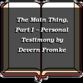 The Main Thing, Part I -- Personal Testimony
