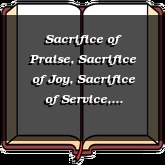 Sacrifice of Praise, Sacrifice of Joy, Sacrifice of Service, Sacrifice of Thanksgiving