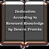 Dedication According to Renewed Knowledge