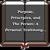Purpose, Principles, and The Person: A Personal Testimony