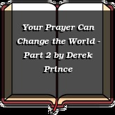 Your Prayer Can Change the World - Part 2