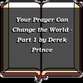 Your Prayer Can Change the World - Part 1