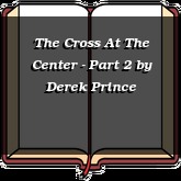 The Cross At The Center - Part 2