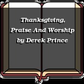 Thanksgiving, Praise And Worship