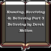 Knowing, Receiving & Believing Part 3 Believing