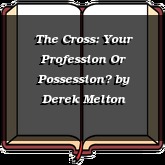 The Cross: Your Profession Or Possession?