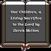 Our Children, a Living Sacrifice to the Lord