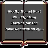 (Godly Home) Part 23 - Fighting Battles for the Next Generation