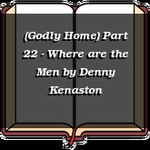 (Godly Home) Part 22 - Where are the Men