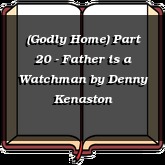 (Godly Home) Part 20 - Father is a Watchman