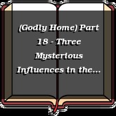 (Godly Home) Part 18 - Three Mysterious Influences in the Home