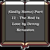 (Godly Home) Part 11 - The Rod is Love