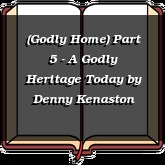 (Godly Home) Part 5 - A Godly Heritage Today