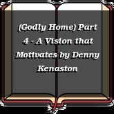 (Godly Home) Part 4 - A Vision that Motivates