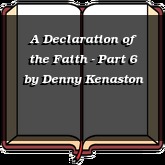A Declaration of the Faith - Part 6