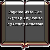 Rejoice With The Wife Of Thy Youth