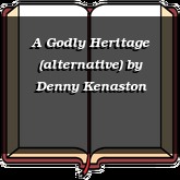 A Godly Heritage (alternative)
