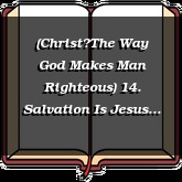 (ChristThe Way God Makes Man Righteous) 14. Salvation Is Jesus Christ
