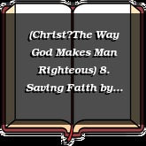 (ChristThe Way God Makes Man Righteous) 8. Saving Faith