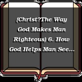 (ChristThe Way God Makes Man Righteous) 6. How God Helps Man See His Need
