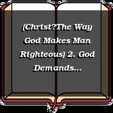 (ChristThe Way God Makes Man Righteous) 2. God Demands Righteousness