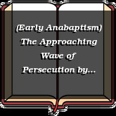 (Early Anabaptism) The Approaching Wave of Persecution