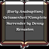(Early Anabaptism) GelassenheitComplete Surrender