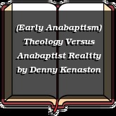 (Early Anabaptism) Theology Versus Anabaptist Reality