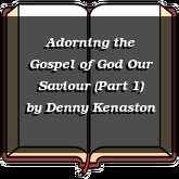 Adorning the Gospel of God Our Saviour (Part 1)