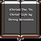 (Christ) The "In Christ" Life