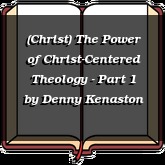(Christ) The Power of Christ-Centered Theology - Part 1