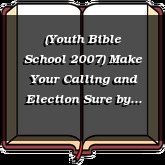 (Youth Bible School 2007) Make Your Calling and Election Sure