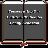 Consecrating Our Children To God