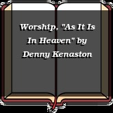 Worship, "As It Is In Heaven"