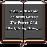 (I Am a Disciple of Jesus Christ) The Power Of A Disciple