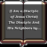 (I Am a Disciple of Jesus Christ) The Disciple And His Neighbors