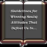 (Guidelines for Winning Souls) Attitudes That Defeat Us In Soulwinning