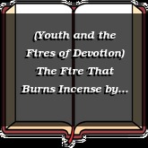 (Youth and the Fires of Devotion) The Fire That Burns Incense