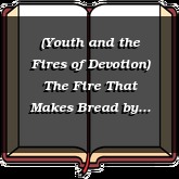 (Youth and the Fires of Devotion) The Fire That Makes Bread