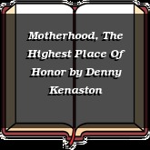 Motherhood, The Highest Place Of Honor