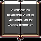 Reviving the Righteous Root of Anabaptism