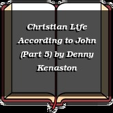 Christian Life According to John (Part 5)